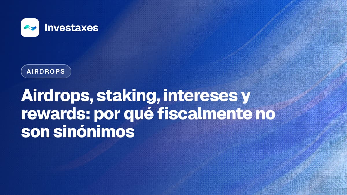 Airdrops, staking, intereses y rewards: por qué fiscalmente no son sinónimos