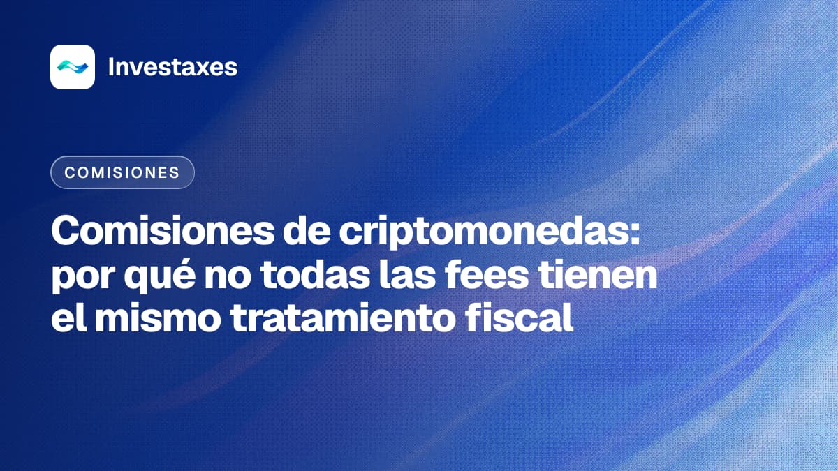 Comisiones de criptomonedas: por qué no todas las fees tienen el mismo tratamiento fiscal