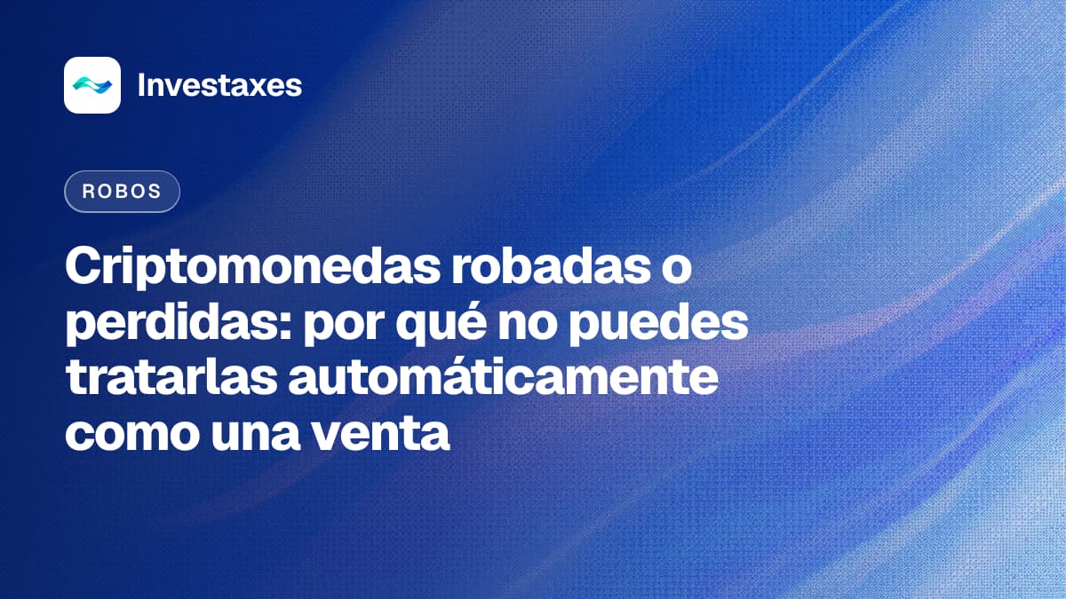 Criptomonedas robadas o perdidas: por qué no puedes tratarlas automáticamente como una venta