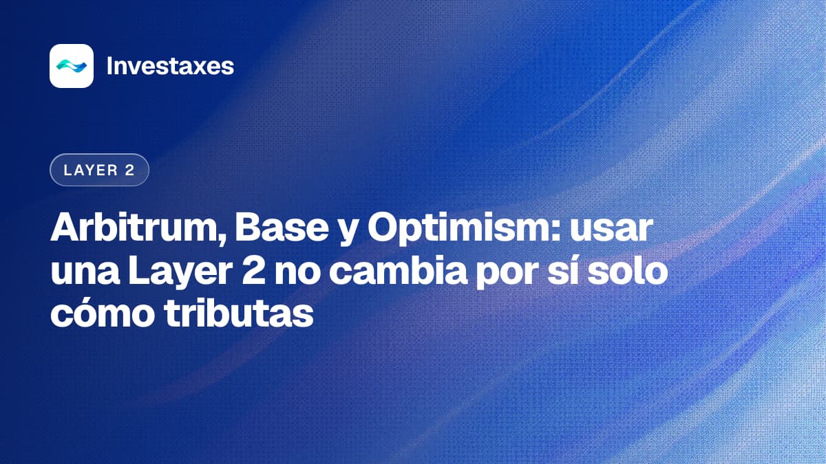Arbitrum, Base y Optimism: usar una Layer 2 no cambia por sí solo cómo tributas