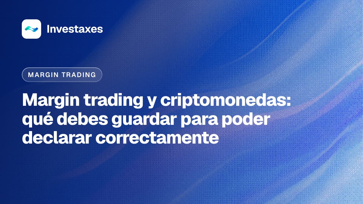 Margin trading y criptomonedas: qué debes guardar para poder declarar correctamente
