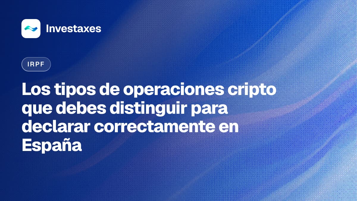 Los tipos de operaciones cripto que debes distinguir para declarar correctamente en España